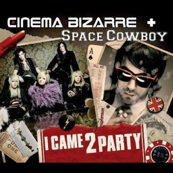 I Came To Party - Cinema Bizarre feat. Space Cowboy