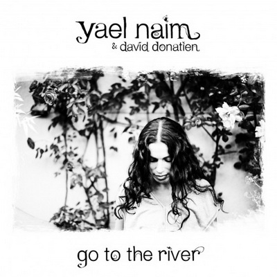 Go To The River - Yael Naïm