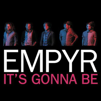 It's Gonna Be - Empyr